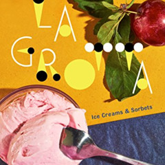 Read PDF 💞 La Grotta: Ice Creams and Sorbets: A Cookbook by  Kitty Travers EBOOK EPU