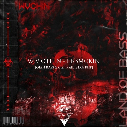 W V C H I N - I B SMOKIN [QIAH BASS & CosmicAllure Dab FLIP]