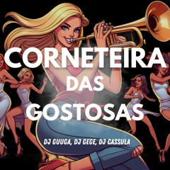 DJ GUUGA, DJ GEGE, DJ CASSULA = CORNETEIRA DAS GOSTOSA ((DJ GUUGA))