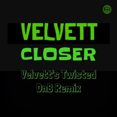 CLOSER (Velvett's Twisted DnB Remix)