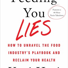 Download⚡️(PDF)❤️ Feeding You Lies How to Unravel the Food Industry's Playbook and Reclaim Y