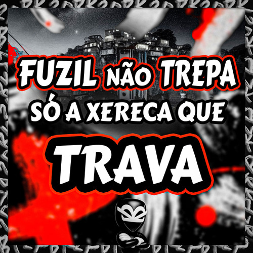 FUZIL NÃO TREPA SÓ A XERECA QUE TRAVA