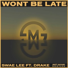 Swae Lee Feat. Drake - Won't Be Late (Matt Sassari Bootleg) // FREE DOWNLOAD