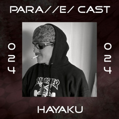 PARA//E/ CAST #024 - hayaku