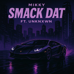 Smack That - mikky x unknxwn