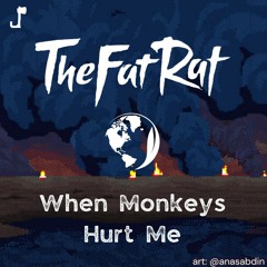 TheFatRat & oil fires - When Monkeys Hurt Me [L.I.W.Y.H.M x Monkeys]