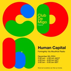 Human Capital w/ Club De Migo - December 6th 2024
