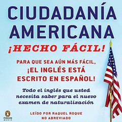 Access [EBOOK EPUB KINDLE PDF] Ciudadania Americana ¡Hecho Fácil! [United States Citizenship Test