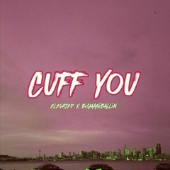 Cuff You Ft. BigManiBallin
