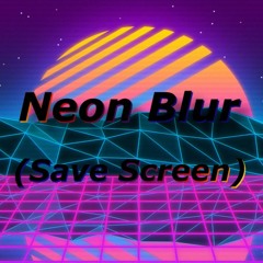 Neon Blur - Taking a Breather (Save Screen Theme)