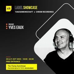 Yves Eaux @ ADE2023, Saturday 21/10/'23 (live recorded @ Chrom x Tanzgemeinschaft Showcase)