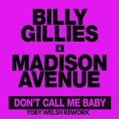 Billy Gillies, Madison Avenue - Don't Call Me Baby (Toby Welsh Rework)