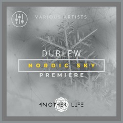 DHI PREMIERE--Dublew - Nordic Sky (Original Mix) [Another Life Music]