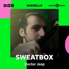 Doctor Jeep - BBC Radio 6 Sweatbox Mix For Sherelle