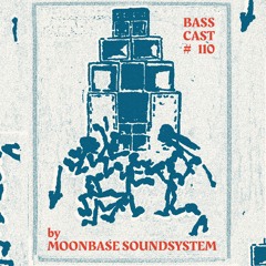 BASSCAST #110 By Moonbase Soundsystem