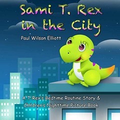 [Free] EBOOK 📩 Sami T. Rex in the City: A T-Rex’s Bedtime Routine Story and Children