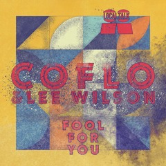 Coflo & Lee Wilson - Fool For You (Coflo's Fux Wit It Mix)