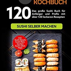 [LISTEN AudioBooks] Sushi Kochbuch: Das große Sushi Buch für Anfänger und Profis mit über 120 leck