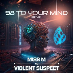 98 To Your Mind (Miss M Bootleg vs Violent Suspect)