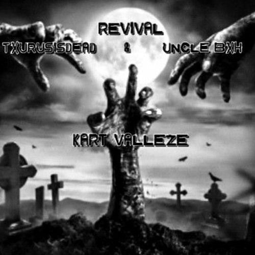 Revival w/ TXURUSISDEAD & Uncle Bxh (p.Uncle Bxh)