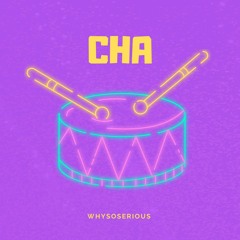 WHYSOSERIOUS - CHA