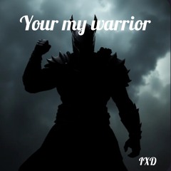 your my warrior