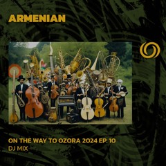 ARMENIAN | On The Way To Ozora 2024 Ep. 10 | 20/04/2024