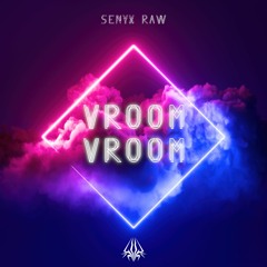 Senyx Raw - Vroom Vroom