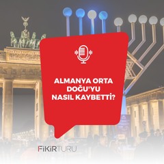 Almanya Orta Doğu'yu Nasıl Kaybetti?