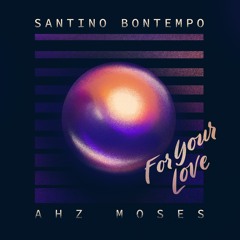 For Your Love feat. Ahz Moses