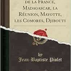 Get EBOOK 💏 Empire Colonial de la France, Madagascar, la Réunion, Mayotte, les Comor