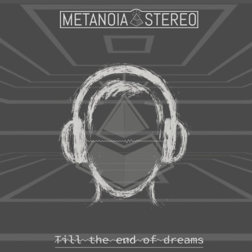 Metanoia Stereo - Til the end of dreams