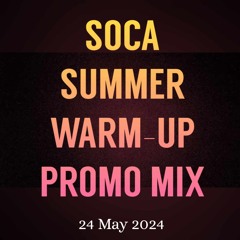 SOCA SUMMER WARM-UP PROMO MIX - 24 MAY 2024