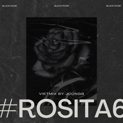 #Rosita 6 - Vietmix By JuongB | Black Rose