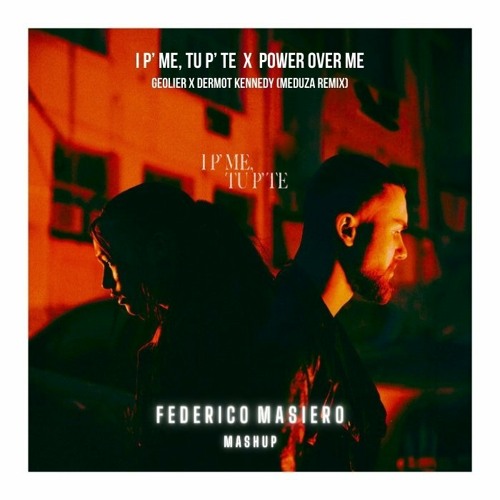 I P’ ME, TU P’ TE  Vs  Power Over Me - Geolier Vs Meduza (Federico Masiero Mashup)