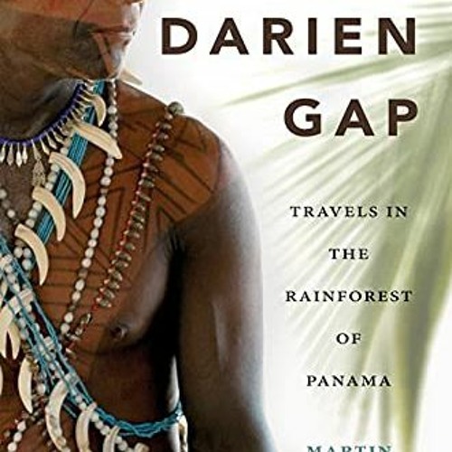 [ACCESS] [EBOOK EPUB KINDLE PDF] The Darien Gap: Travels in the Rainforest of Panama