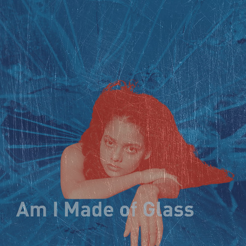 Am I Made of Glass