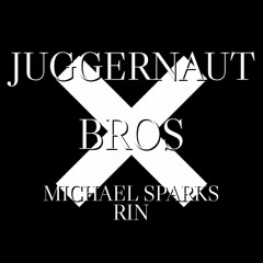 Rin - Bros X Michael Sparks - Juggernaut      MSHPMashup