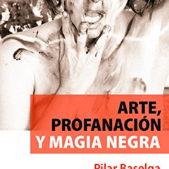 free PDF 📁 Arte, profanación y magia negra (Spanish Edition) by  Pilar Baselga Calvo