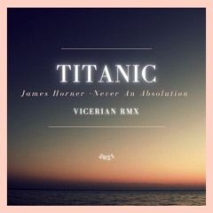 James Horner - Never An Absolution  ( Vicerian Titanic Mix )