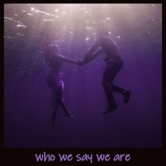 [who we say we are]