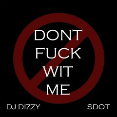 DONT FWM (DJ DIZZY FT SDOT)