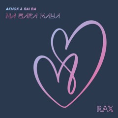 Aknox, Rai Ba - Na Gara Maya (feat. Rai Ba)