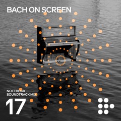 Notebook Soundtrack Mix #17: Bach on Screen