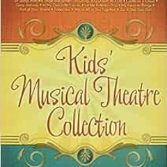 ACCESS EBOOK EPUB KINDLE PDF Kids' Musical Theatre Collection: Volumes 1 and 2 Comple