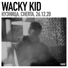Wacky Kid / CHERTA, 26.12.20 / Kuznitsa, Moscow