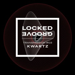 Locked Groove Transmission #03: Kwartz