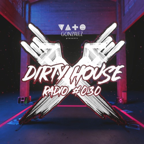 Stream Dirty House Radio #030 by Vato Gonzalez | Listen online for free on  SoundCloud