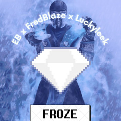 FROZE - Ft. FredBlaze , LuckyLeek