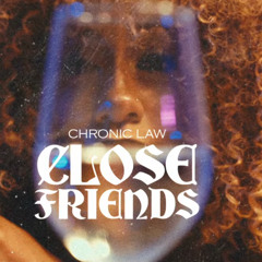 Chronic Law - Close Friends | June 2025